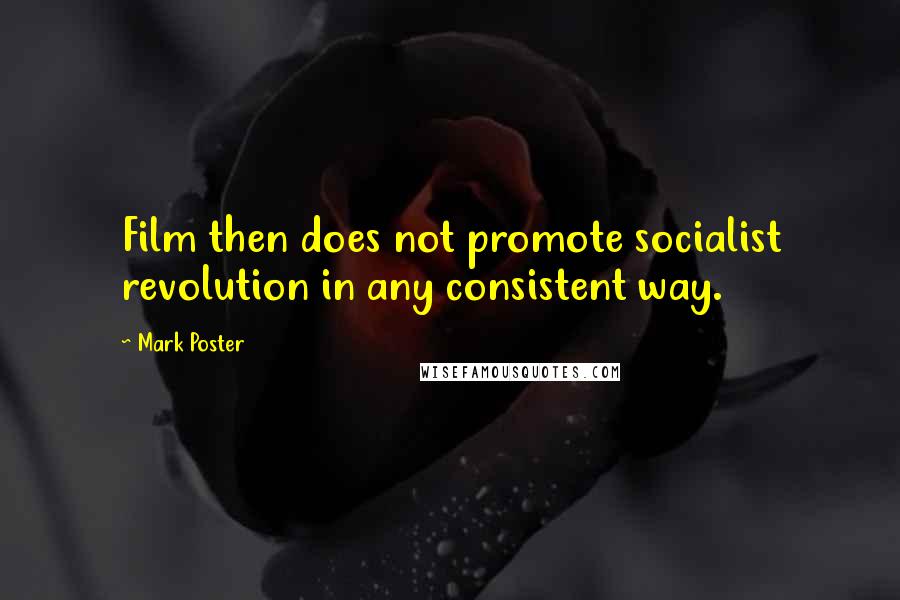 Mark Poster Quotes: Film then does not promote socialist revolution in any consistent way.