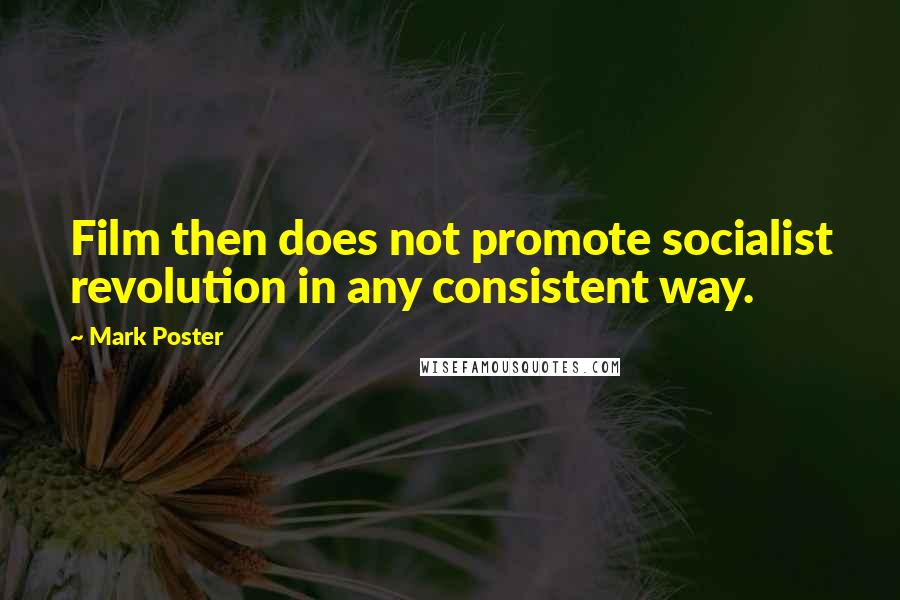 Mark Poster Quotes: Film then does not promote socialist revolution in any consistent way.