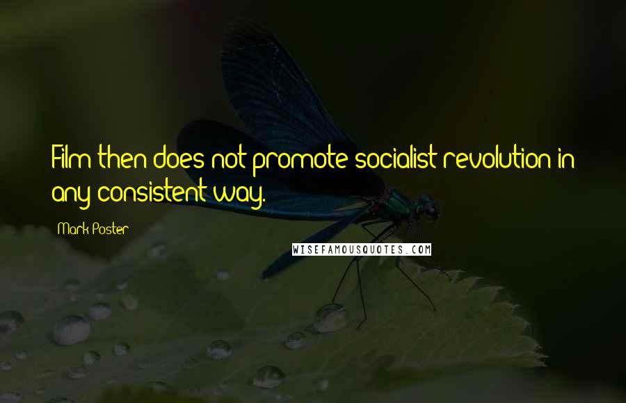 Mark Poster Quotes: Film then does not promote socialist revolution in any consistent way.