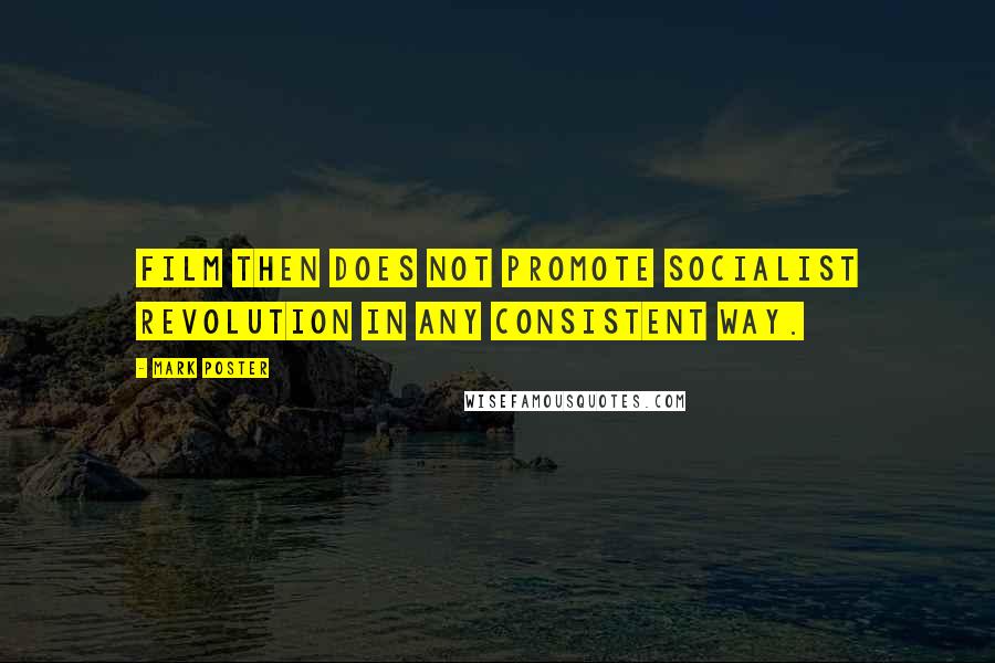 Mark Poster Quotes: Film then does not promote socialist revolution in any consistent way.