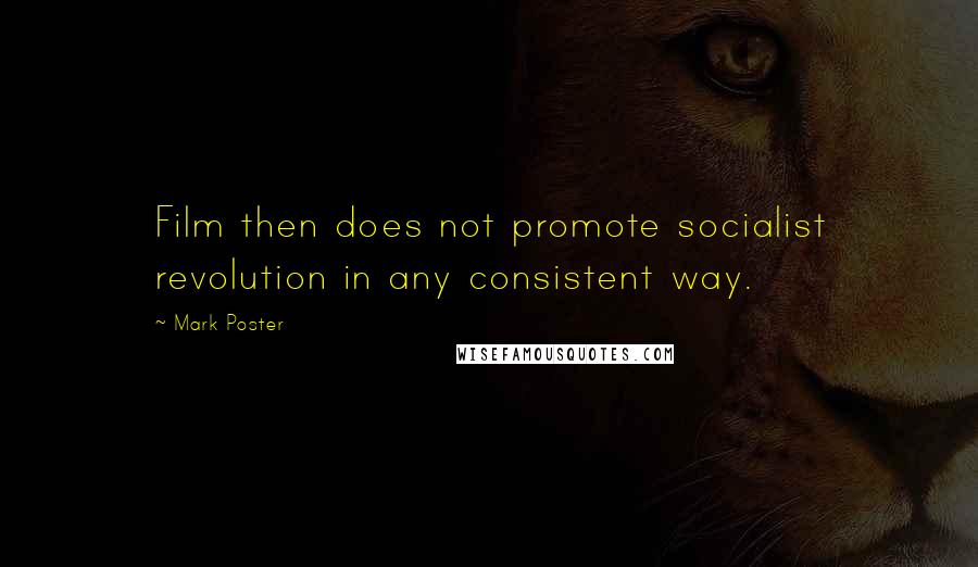 Mark Poster Quotes: Film then does not promote socialist revolution in any consistent way.