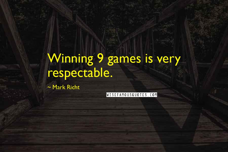 Mark Richt Quotes: Winning 9 games is very respectable.