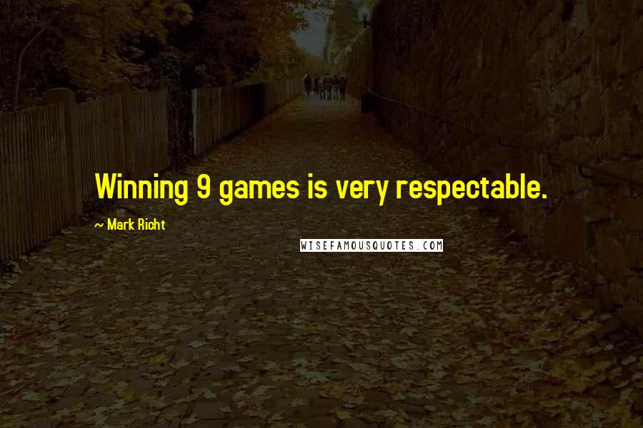 Mark Richt Quotes: Winning 9 games is very respectable.