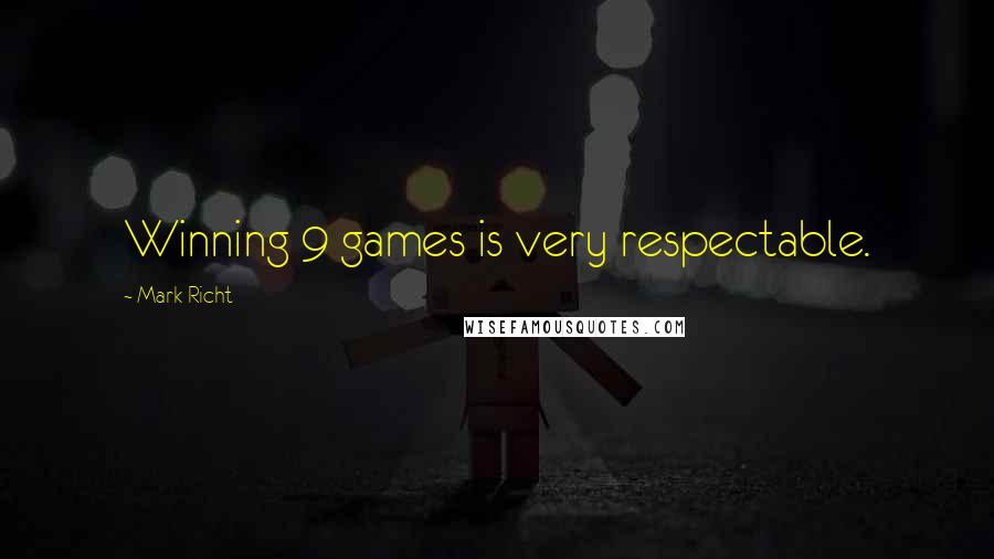 Mark Richt Quotes: Winning 9 games is very respectable.
