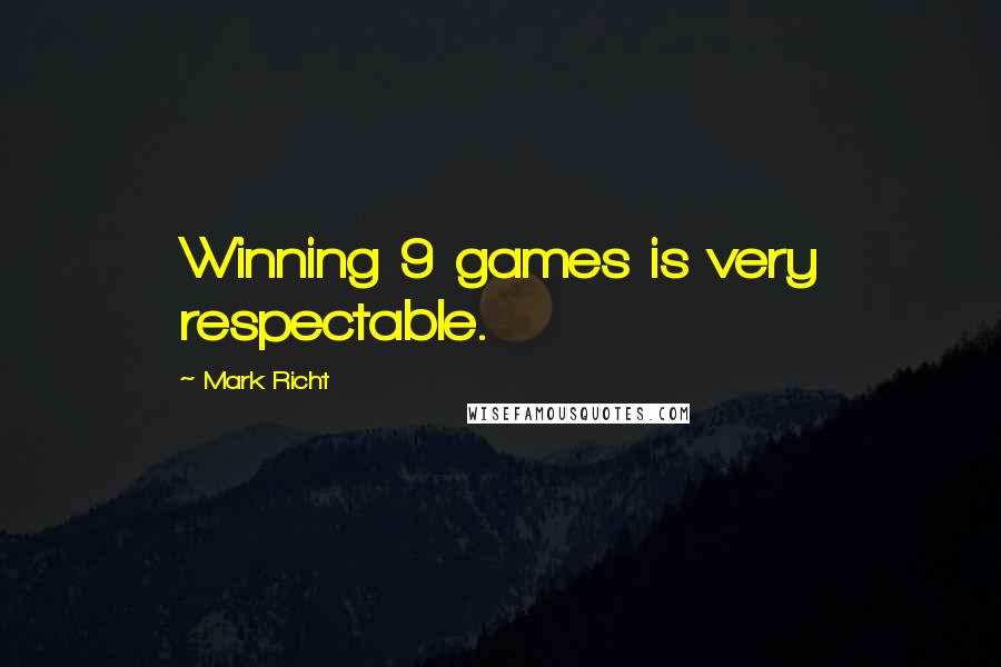 Mark Richt Quotes: Winning 9 games is very respectable.