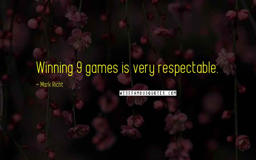 Mark Richt Quotes: Winning 9 games is very respectable.