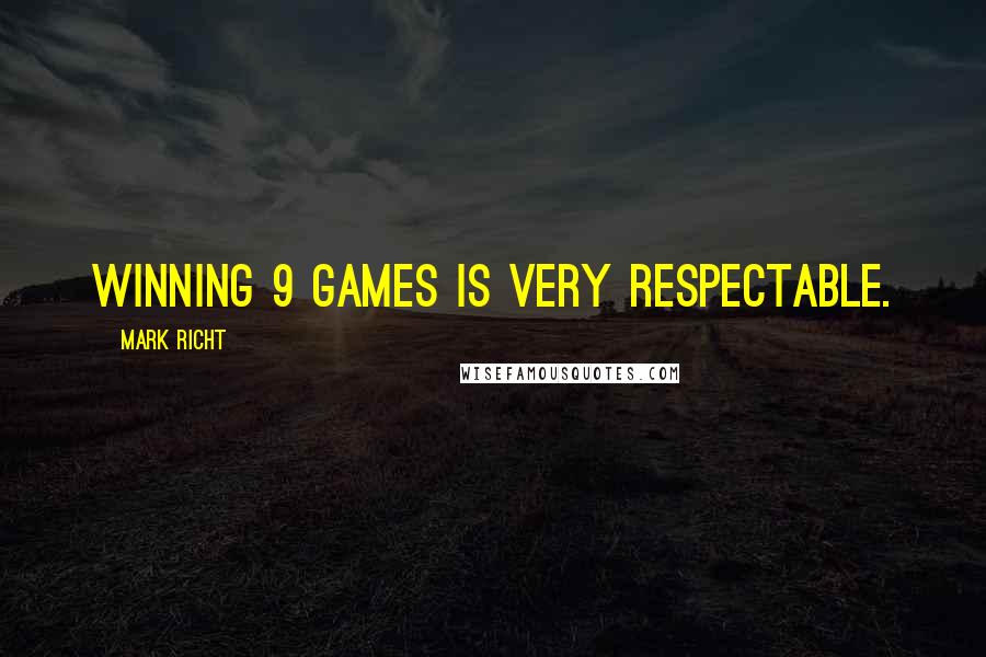 Mark Richt Quotes: Winning 9 games is very respectable.