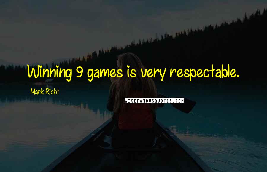 Mark Richt Quotes: Winning 9 games is very respectable.