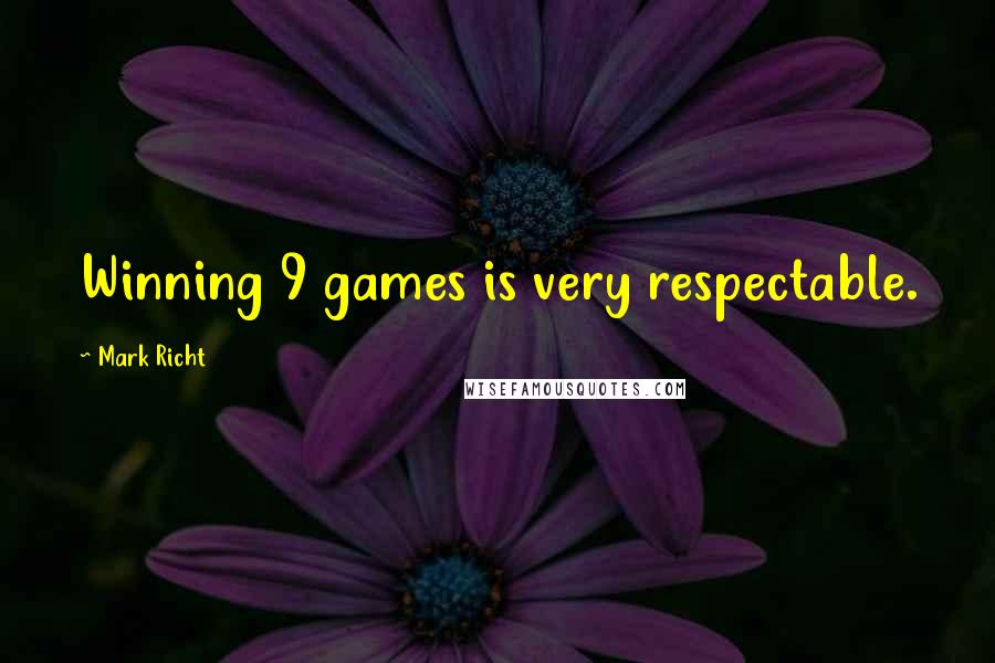 Mark Richt Quotes: Winning 9 games is very respectable.