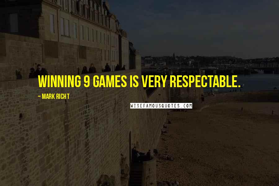 Mark Richt Quotes: Winning 9 games is very respectable.