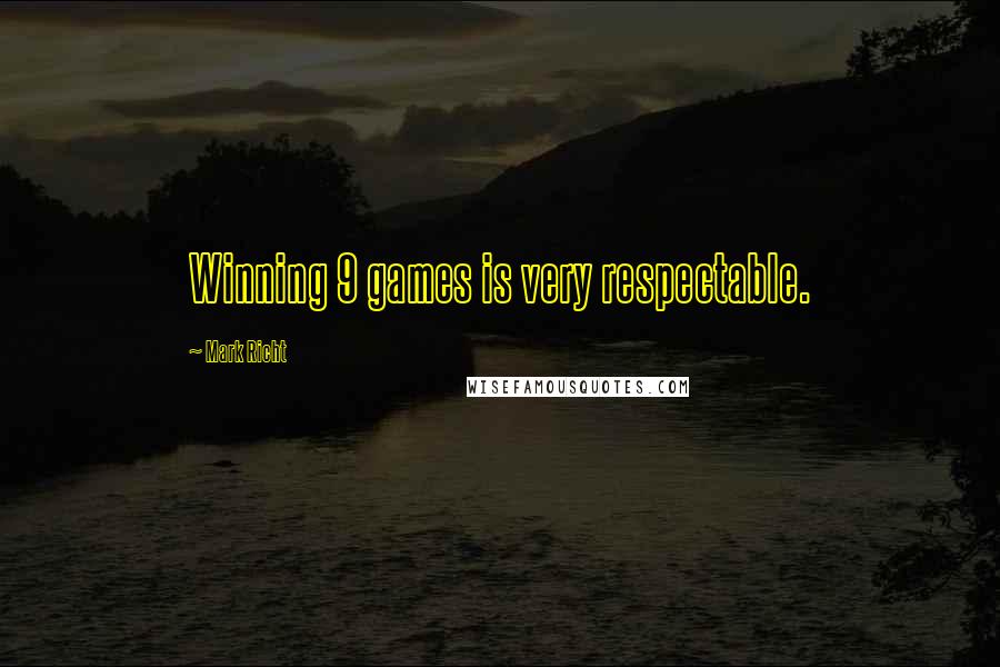 Mark Richt Quotes: Winning 9 games is very respectable.