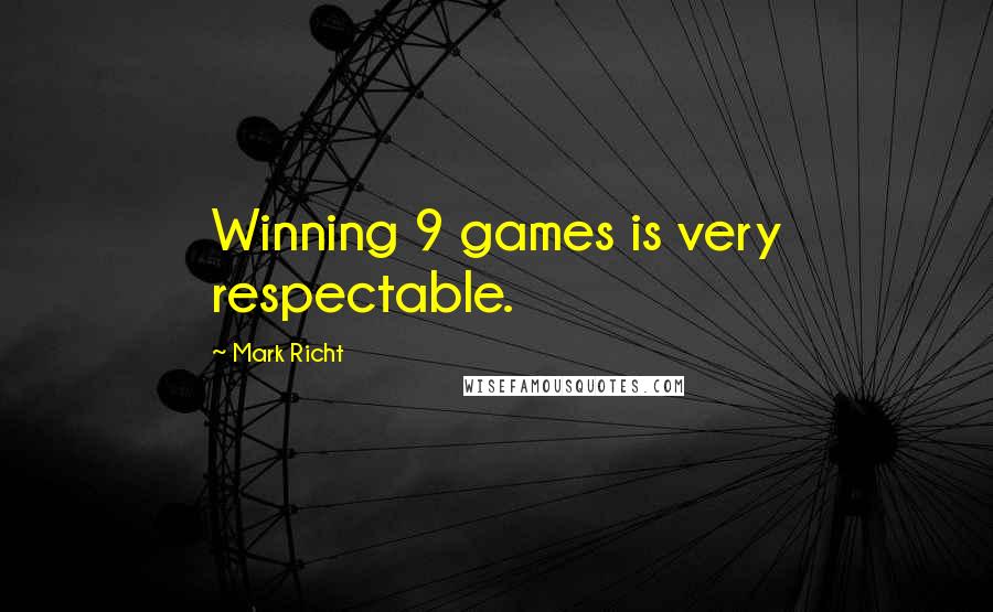 Mark Richt Quotes: Winning 9 games is very respectable.