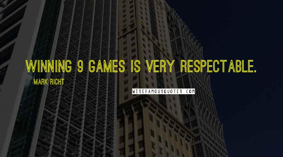 Mark Richt Quotes: Winning 9 games is very respectable.