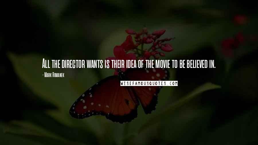 Mark Romanek Quotes: All the director wants is their idea of the movie to be believed in.