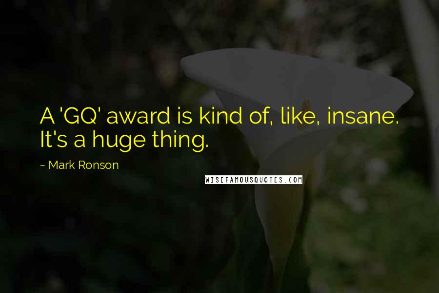Mark Ronson Quotes: A 'GQ' award is kind of, like, insane. It's a huge thing.