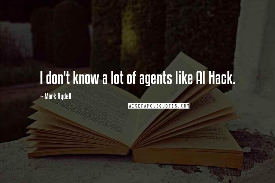 Mark Rydell Quotes: I don't know a lot of agents like Al Hack.