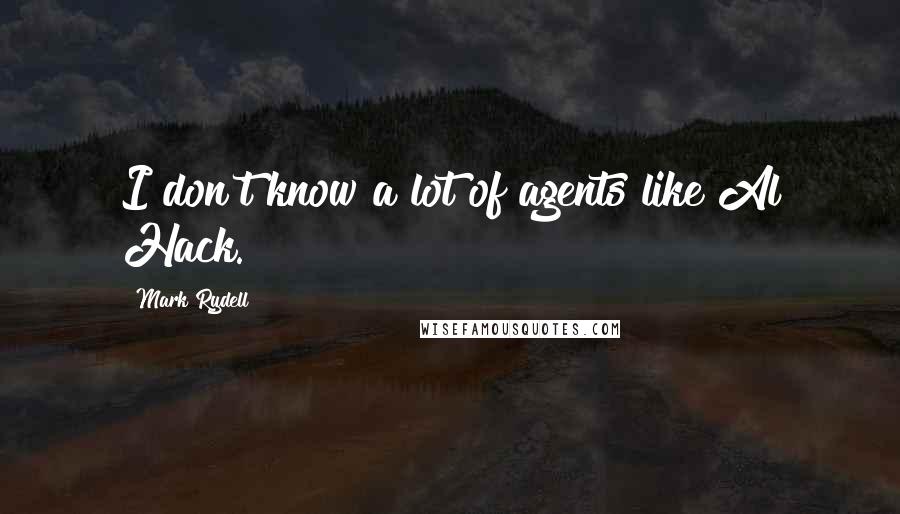 Mark Rydell Quotes: I don't know a lot of agents like Al Hack.