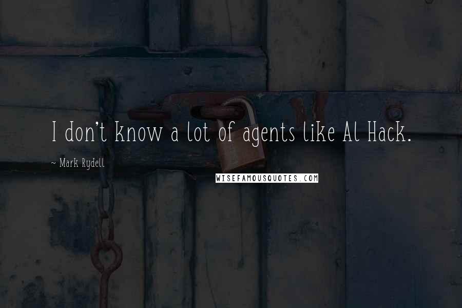 Mark Rydell Quotes: I don't know a lot of agents like Al Hack.
