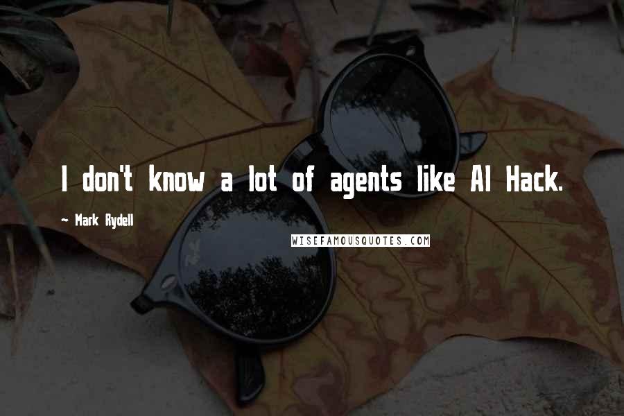 Mark Rydell Quotes: I don't know a lot of agents like Al Hack.