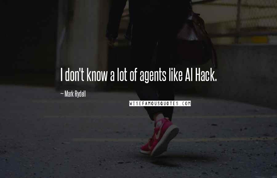 Mark Rydell Quotes: I don't know a lot of agents like Al Hack.