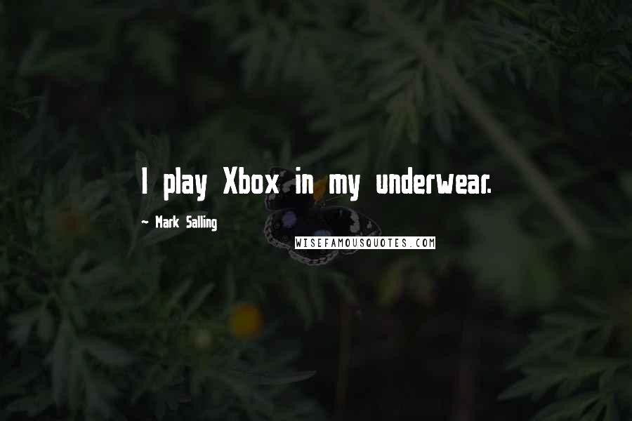 Mark Salling Quotes: I play Xbox in my underwear.