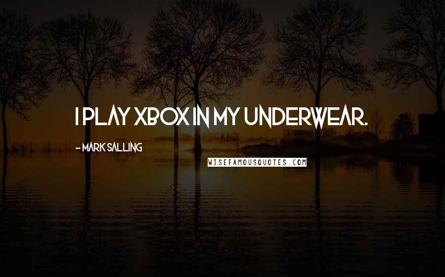 Mark Salling Quotes: I play Xbox in my underwear.