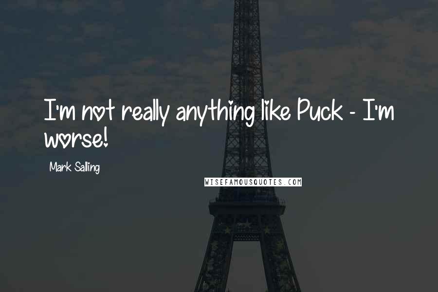 Mark Salling Quotes: I'm not really anything like Puck - I'm worse!