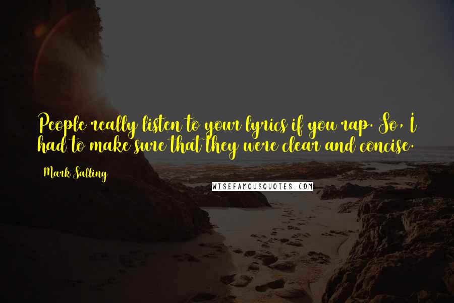 Mark Salling Quotes: People really listen to your lyrics if you rap. So, I had to make sure that they were clear and concise.