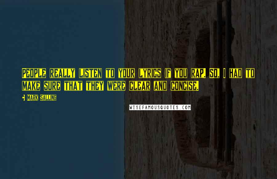 Mark Salling Quotes: People really listen to your lyrics if you rap. So, I had to make sure that they were clear and concise.
