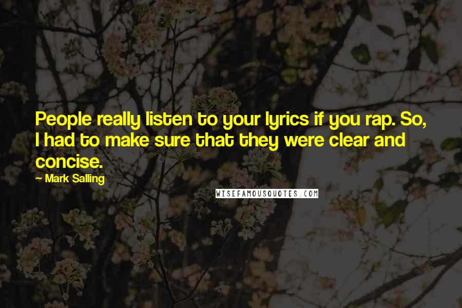 Mark Salling Quotes: People really listen to your lyrics if you rap. So, I had to make sure that they were clear and concise.