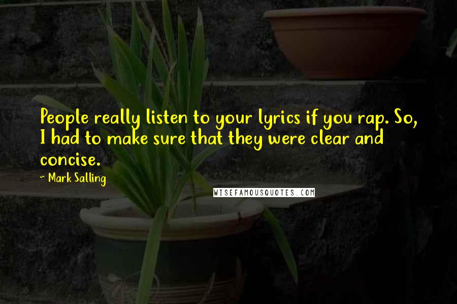 Mark Salling Quotes: People really listen to your lyrics if you rap. So, I had to make sure that they were clear and concise.