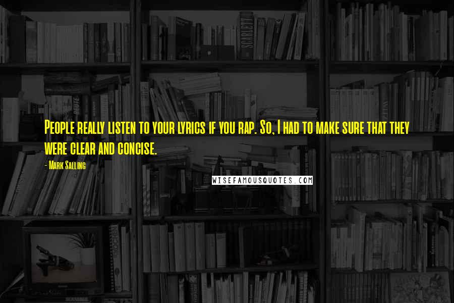 Mark Salling Quotes: People really listen to your lyrics if you rap. So, I had to make sure that they were clear and concise.