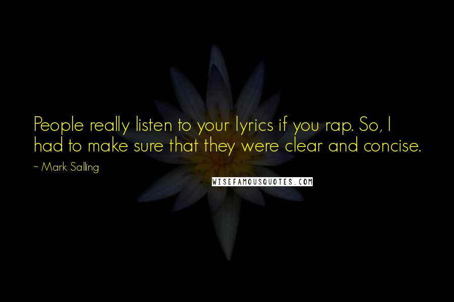 Mark Salling Quotes: People really listen to your lyrics if you rap. So, I had to make sure that they were clear and concise.