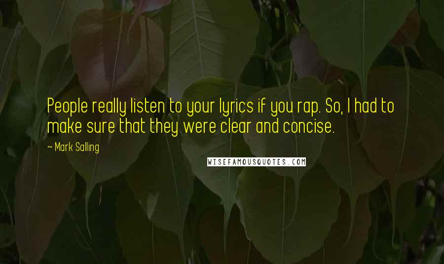 Mark Salling Quotes: People really listen to your lyrics if you rap. So, I had to make sure that they were clear and concise.