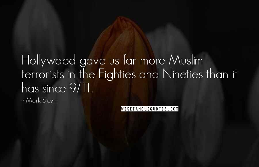 Mark Steyn Quotes: Hollywood gave us far more Muslim terrorists in the Eighties and Nineties than it has since 9/11.