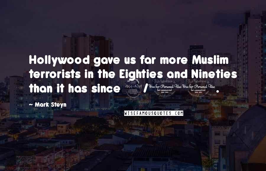 Mark Steyn Quotes: Hollywood gave us far more Muslim terrorists in the Eighties and Nineties than it has since 9/11.