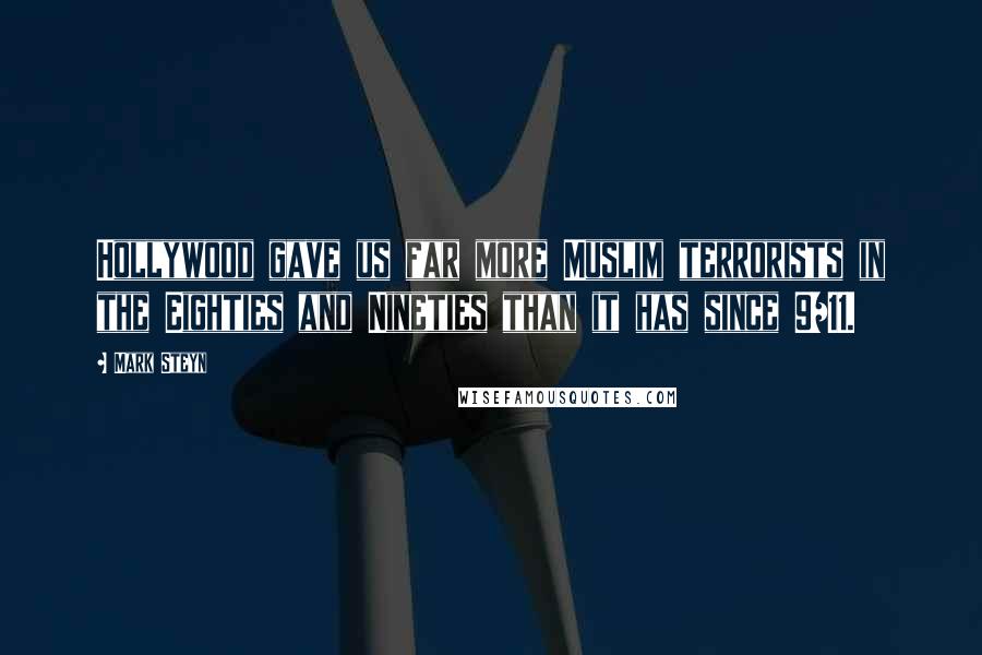 Mark Steyn Quotes: Hollywood gave us far more Muslim terrorists in the Eighties and Nineties than it has since 9/11.