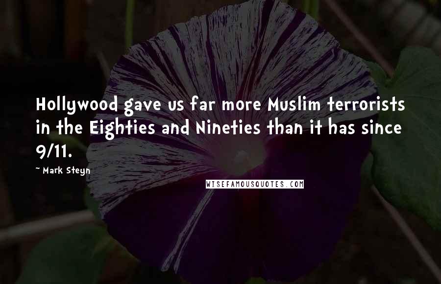 Mark Steyn Quotes: Hollywood gave us far more Muslim terrorists in the Eighties and Nineties than it has since 9/11.