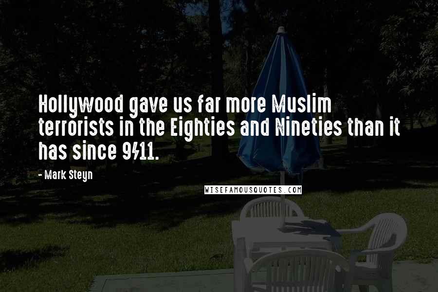 Mark Steyn Quotes: Hollywood gave us far more Muslim terrorists in the Eighties and Nineties than it has since 9/11.