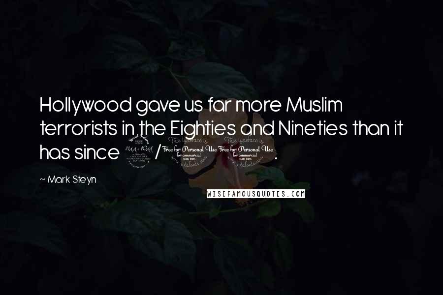 Mark Steyn Quotes: Hollywood gave us far more Muslim terrorists in the Eighties and Nineties than it has since 9/11.
