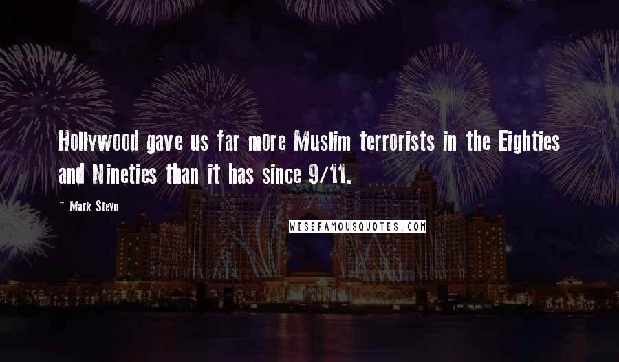 Mark Steyn Quotes: Hollywood gave us far more Muslim terrorists in the Eighties and Nineties than it has since 9/11.