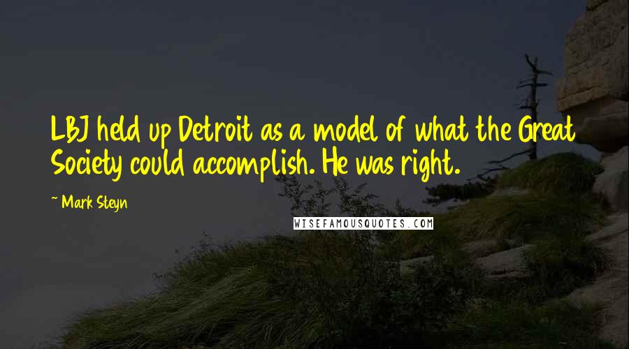 Mark Steyn Quotes: LBJ held up Detroit as a model of what the Great Society could accomplish. He was right.