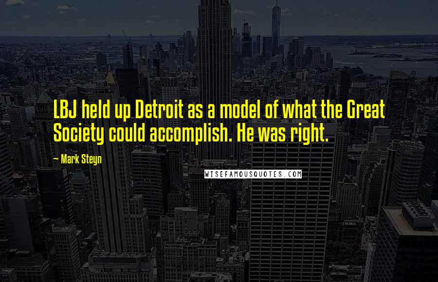 Mark Steyn Quotes: LBJ held up Detroit as a model of what the Great Society could accomplish. He was right.