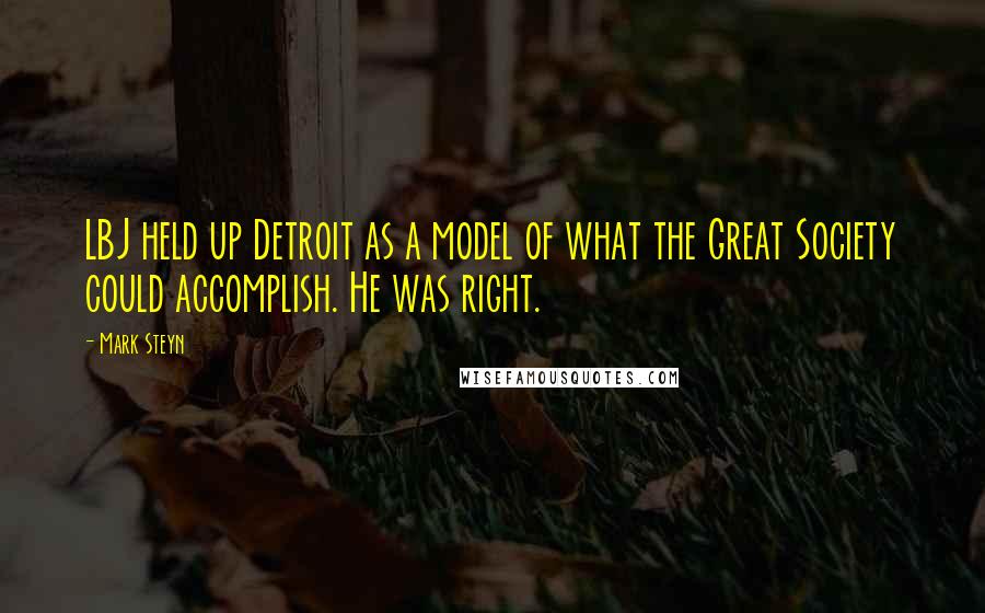 Mark Steyn Quotes: LBJ held up Detroit as a model of what the Great Society could accomplish. He was right.