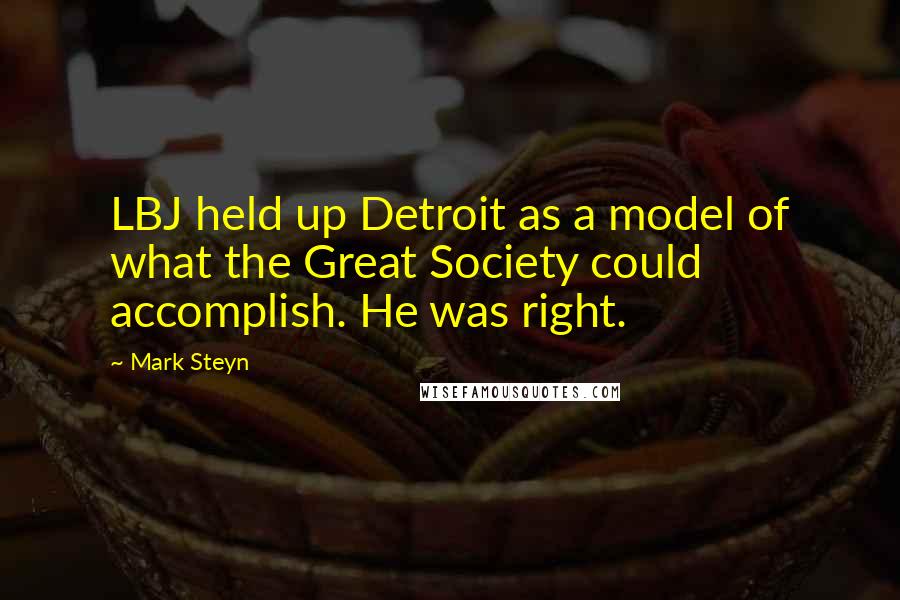 Mark Steyn Quotes: LBJ held up Detroit as a model of what the Great Society could accomplish. He was right.