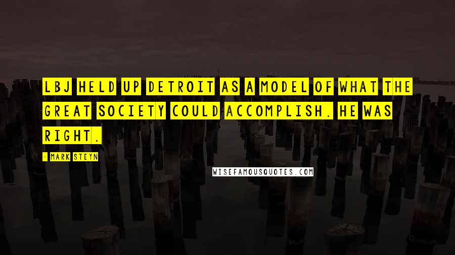 Mark Steyn Quotes: LBJ held up Detroit as a model of what the Great Society could accomplish. He was right.