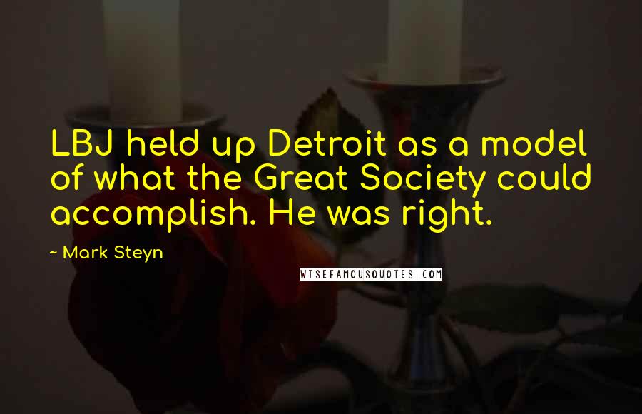 Mark Steyn Quotes: LBJ held up Detroit as a model of what the Great Society could accomplish. He was right.