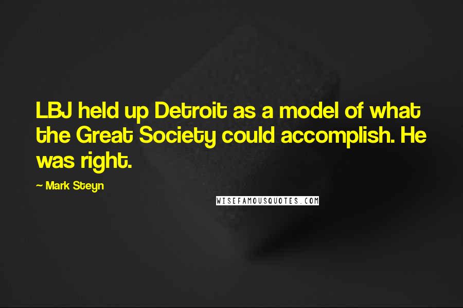 Mark Steyn Quotes: LBJ held up Detroit as a model of what the Great Society could accomplish. He was right.