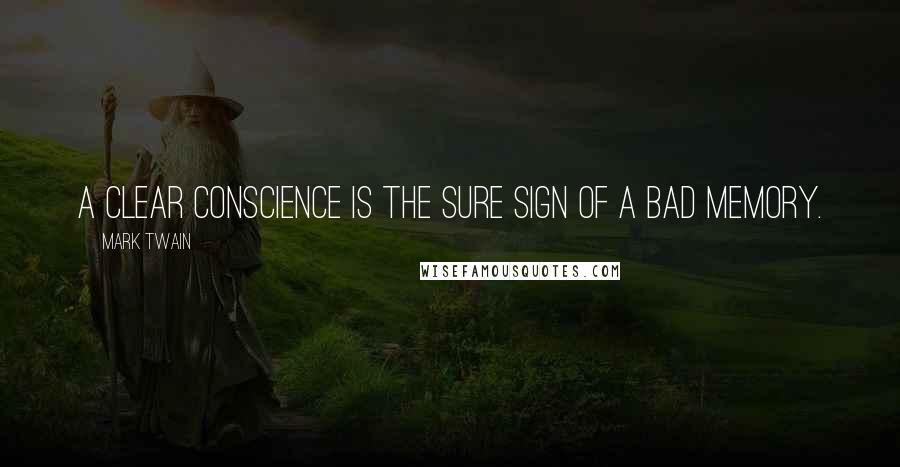 Mark Twain Quotes: A clear conscience is the sure sign of a bad memory.