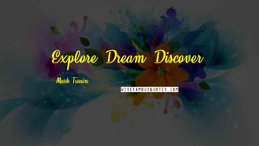 Mark Twain Quotes: Explore. Dream. Discover.